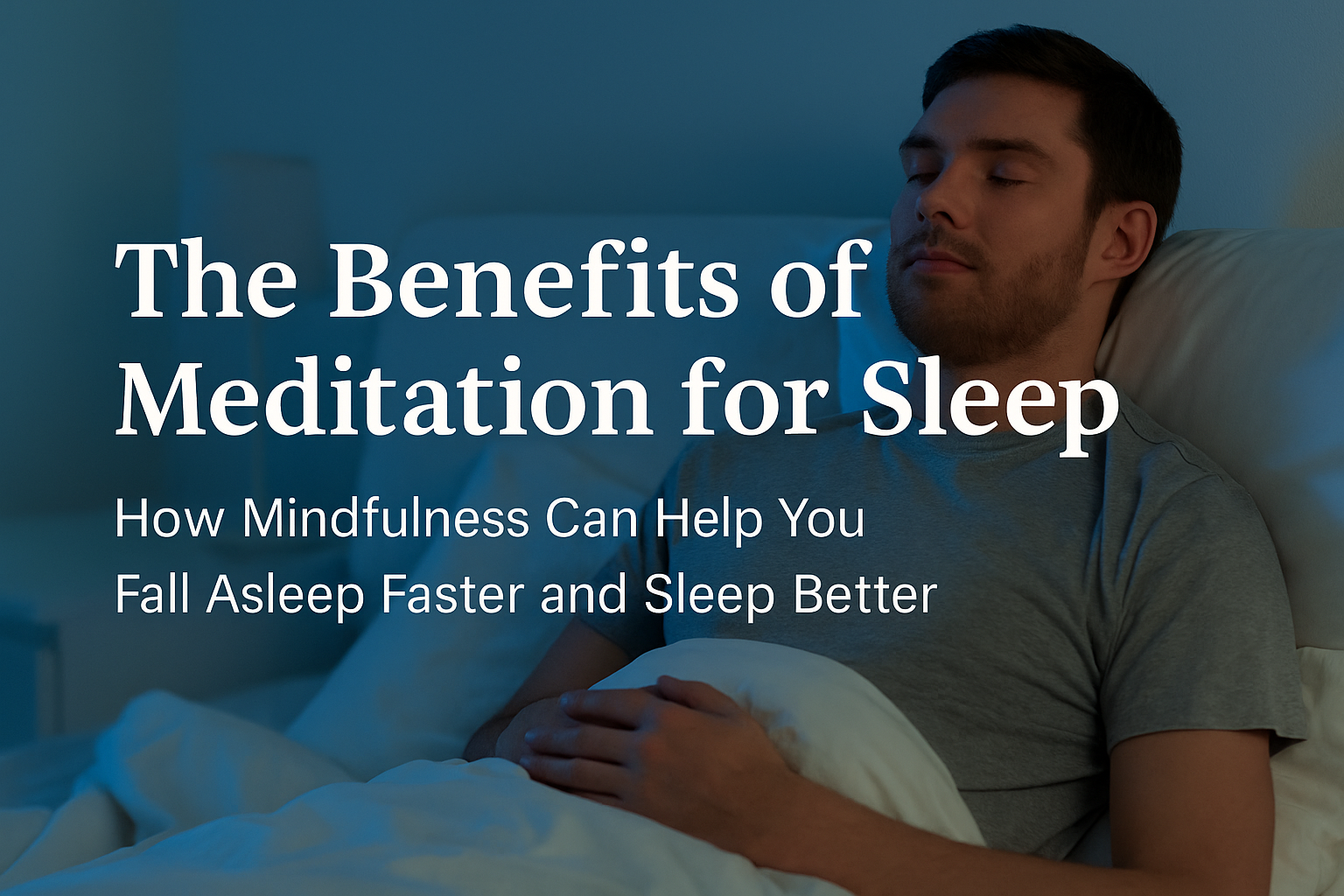 The Benefits of Meditation for Sleep – Fall Asleep Faster, Wake Up Rested